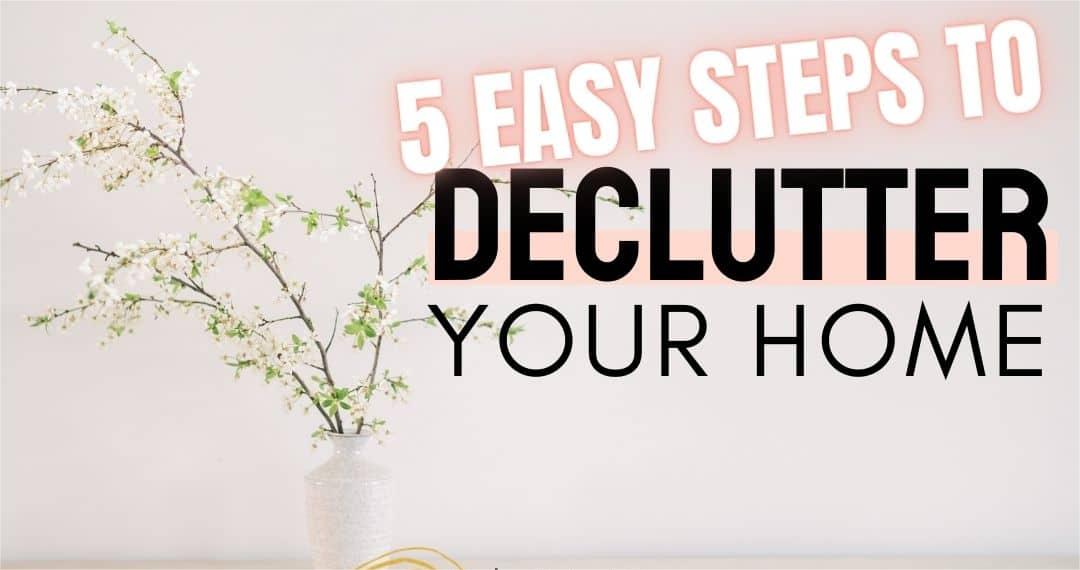 How to Declutter Your Home Fast in 5 Steps